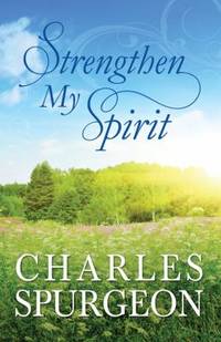 Strengthen My Spirit : Lightly-Updated Devotional Readings from the Works of Charles Spurgeon
