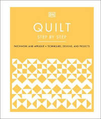 Quilt Step by Step: Patchwork and Applique Techniques, Stitches, and Designs