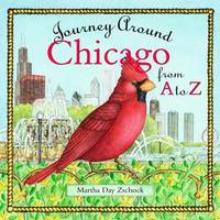 Journey Around Chicago from A to Z by Martha Zschock