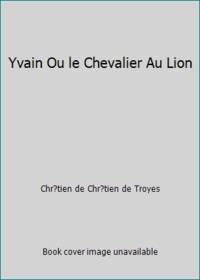 Yvain Ou le Chevalier Au Lion