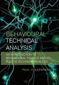 Behavioural Technical Analysis: An introduction to behavioural finance and its role in technical...