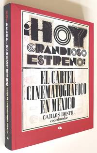 HOY GRANDIOSO ESTRENO! EL CARTEL CINEMATOGRAFICO EN MEXICO by CARLOS BONFIL , COORDINADOR - 2011