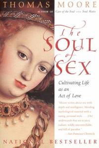 The Soul of Sex : Cultivating Life As an Act of Love
