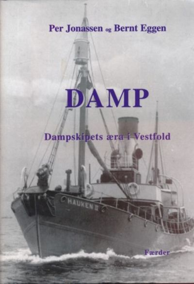 Damp. Dampskipets æra i Vestfold 1827 - 1914