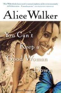 You Can&#039;t Keep a Good Woman Down by Alice Walker - 2003-06-06