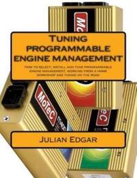 Tuning programmable engine management: How to select, install and tune programmable engine...