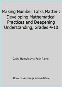 Making Number Talks Matter: Developing Mathematical Practices and Deepening Understanding, Grades...