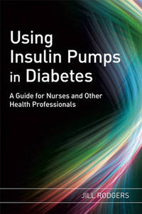 Using Insulin Pumps in Diabetes: A Guide for Nurses and Other Health Professionals