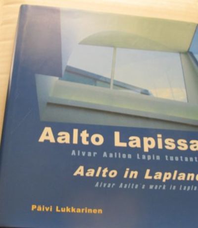 Aalto Lapissa. Alvar Aallon Lapin tuotanto. Aalto…