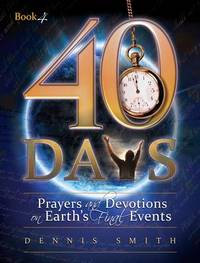 40 Days : Prayers and Devotions on Earth's Final Events
