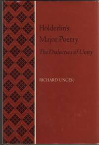 Holderlin&#039;s Major Poetry  The Dialectics of Unity by Unger, Richard - 1976