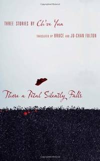 There a Petal Silently Falls Three Stories by Choe Yun: Three Stories by Ch'oe Yun...