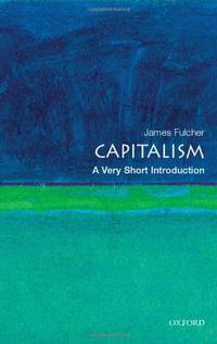 Capitalism: A Very Short Introduction (Very Short Introductions) by Fulcher, James