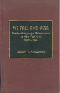 We Fall And Rise: Russian Language Newspapers in New York City  1889 1914