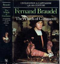 Civilization &amp; Capitalism 15th-18th Century - The Wheels of Commerce Volume 2 by Braudel, Fernand