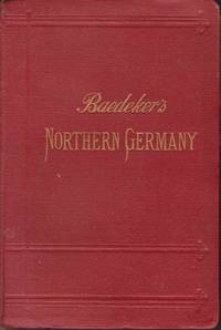 NORTHERN GERMANY As Far As the Bavarian and Austrian Frontiers. Handbook  for Travellers by Baedeker, Karl - 1913