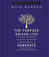 The Purpose Driven Life Selected Thoughts and Scriptures for the Graduate