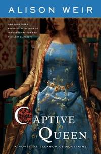 The Captive Queen : A Novel of Eleanor of Aquitaine