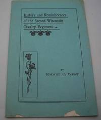 History and Reminiscences of the Second Wisconsin Cavalry Regiment by Emmet C. West - 1982