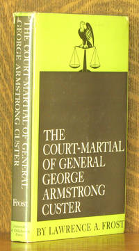 THE COURT-MARTIAL OF GENERAL GEORGE ARMSTRONG CUSTER by Lawrence Frost - Hardcover - 1968 - from Andre Strong Bookseller (SKU: 38013)