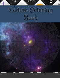 Zodiac Coloring Book: Aries, Taurus, Gemini, Cancer, Leo, Virgo, Libra, Scorpio, Sagittarius,...