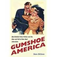 Gumshoe America: Hard-Boiled Crime Fiction and the Rise and Fall of New Deal Liberalism