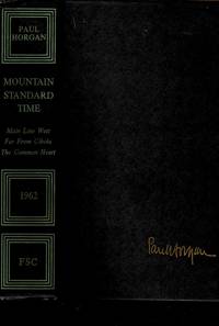 Mountain Standard Time Main Line West; Far from Cibola; &amp; the Common Heart by Horgan, Paul - 1962