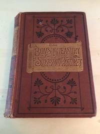 The Boy&#039;s Own Treasury of Sports and Pastimes by J. G. Wood, J. H. Pepper, Bennett, Miller, and Others - 1871