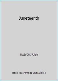 Juneteenth by Ellison, Ralph - 1999