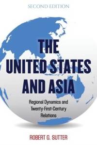 United States and Asia : Regional Dynamics and Twenty-First-Century Relations