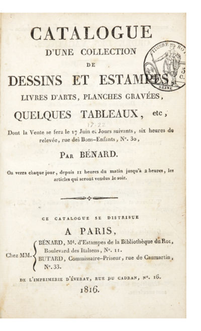 Catalogue d’une Collection de Dessins et Estampes, Livres d’arts, Planches gravées, quelques Tableaux, etc, Dont la Vente se fera le 17 Juin et jours suivants…Par Bénard