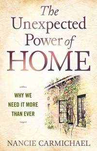 The Unexpected Power of Home : Why We Need It More Than Ever