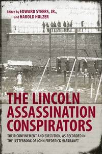 The Lincoln Assassination Conspirators: Their Confinement and Execution, as Recorded in the...