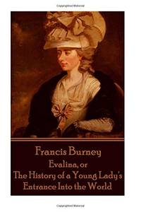 Frances Burney - Evalina, or The History of a Young Lady's Entrance Into the Wor