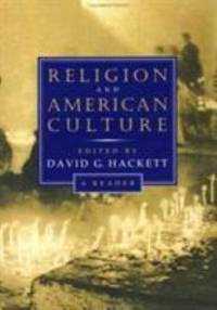 Religion and American Culture : A Reader by David Hackett - 1995