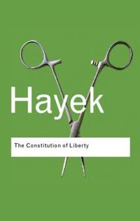 The Constitution of Liberty (Routledge Classics)