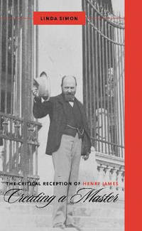 The Critical Reception of Henry James - Creating a Master