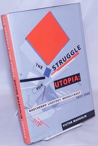 image of The Struggle for Utopia: Rodchenko, Lissitzky, Moholy-Nagy, 1917-1946