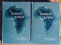 In Darkest Africa: or the Quest, Rescue, and Retreat of Emin, Governor of Equatoria [Complete in Two Volumes]