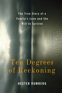 Ten Degrees of Reckoning : The True Story of a Family's Love and the Will to Survive