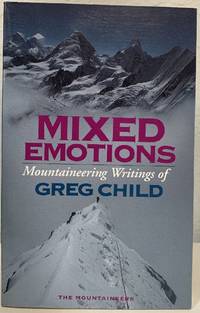 Mixed Emotions: Mountaineering Writings of Greg Child