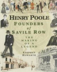 Henry Poole: Founders of Savile Row - The Making of a Legend