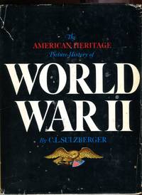 The American Heritage Picture History of World War II by Sulzberger, C.L./Editors of American Heritage - 1966