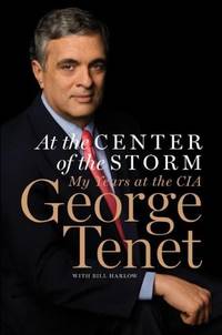 At the Center of the Storm: My Years at the CIA George Tenet and Bill Harlow by Bill Harlow; George Tenet - 2007-04-30