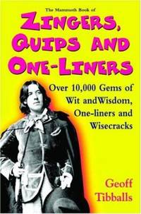 The Mammoth Book of Zingers, Quips, and One-Liners : Over 10,000 Gems of Wit and Wisdom,...