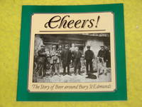 Cheers! The Story of Beer Around Bury St Edmunds