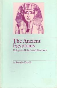 The Ancient Egyptians: Religious Beliefs and Practices