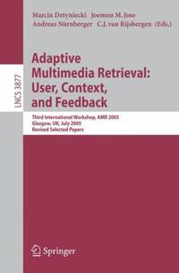 Adaptive Multimedia Retrieval: User, Context, and Feedback : Third International Workshop, AMR...