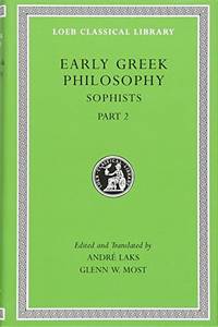 Early Greek Philosophy, Volume IX: Sophists, Part 2 (Loeb Classical Library 532): 9 (Loeb...