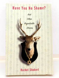 cover of Have You No Shame?: And Other Regrettable Stories